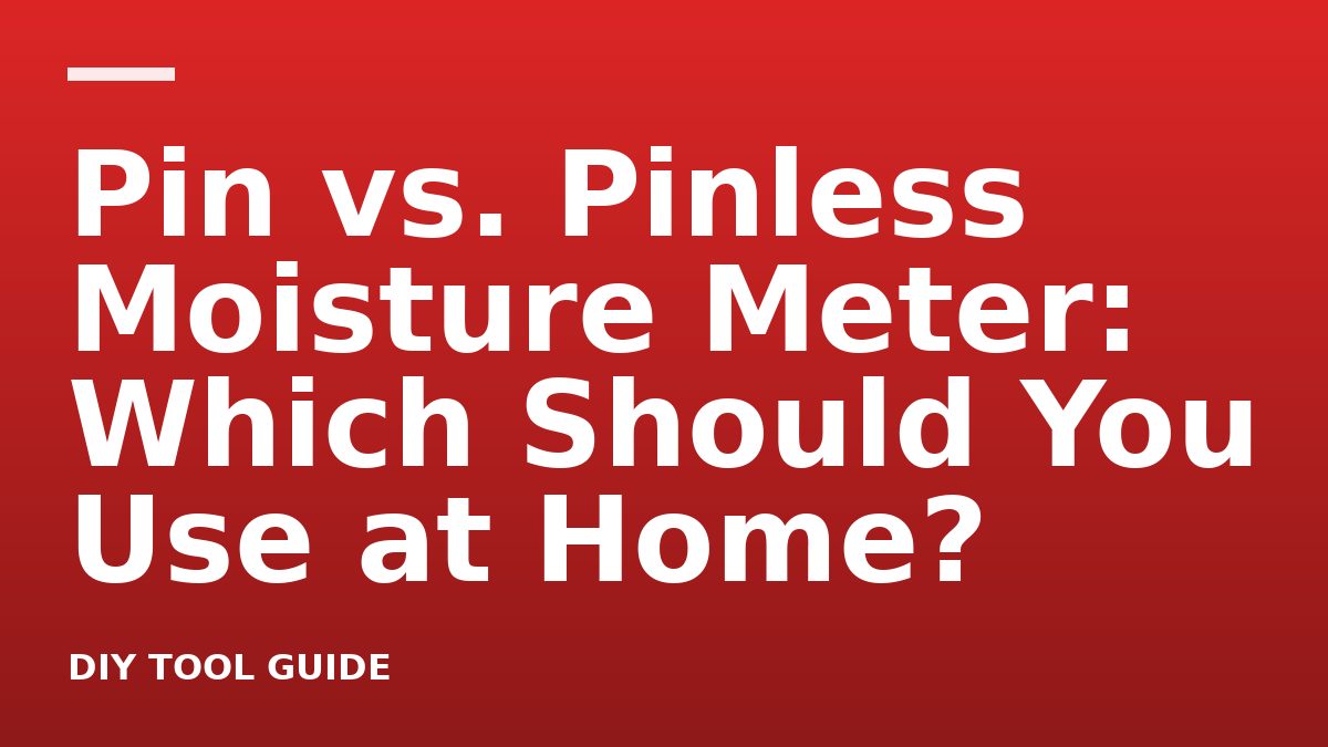 Pin vs. Pinless Moisture Meter: Which Should You Use at Home?